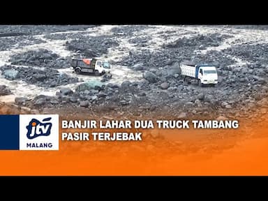 Banjir Lahar Dua Truck Tambang Pasir Terjebak